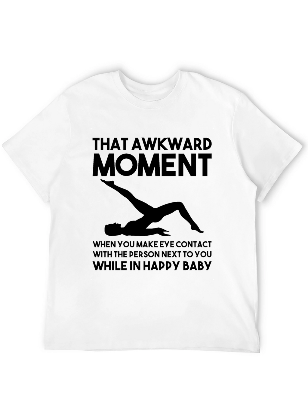 Awkward Moment Yoga T-Shirt - Happy Baby Pose Tee