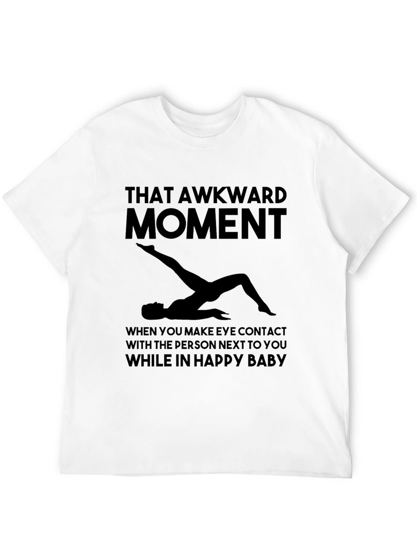 Awkward Moment Yoga T-Shirt - Happy Baby Pose Tee