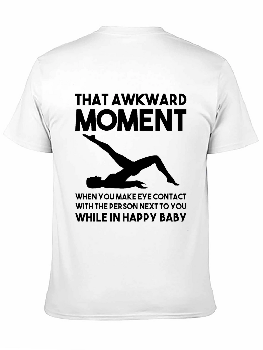 Awkward Moment Yoga T-Shirt - Happy Baby Pose Tee