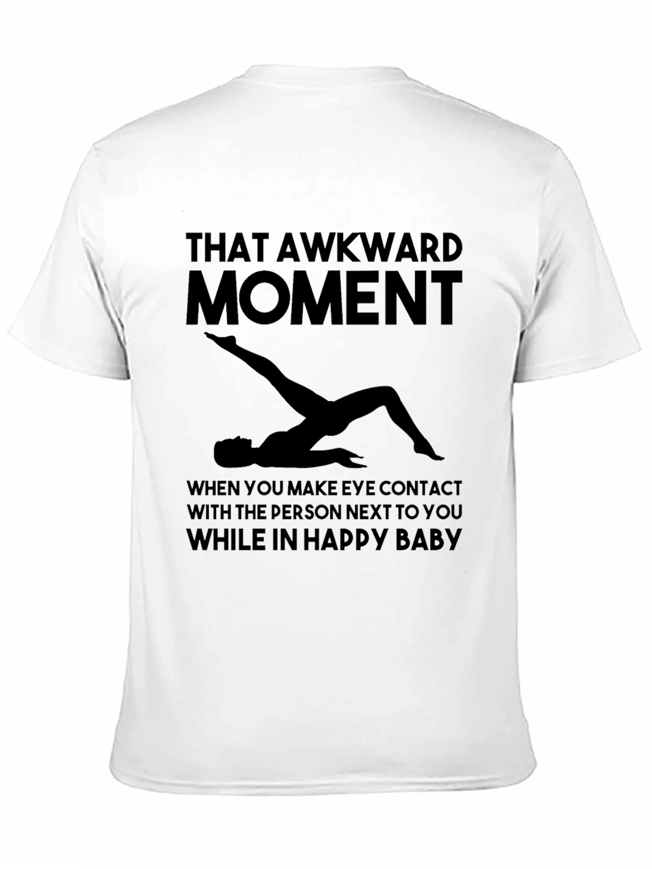 Awkward Moment Yoga T-Shirt - Happy Baby Pose Tee