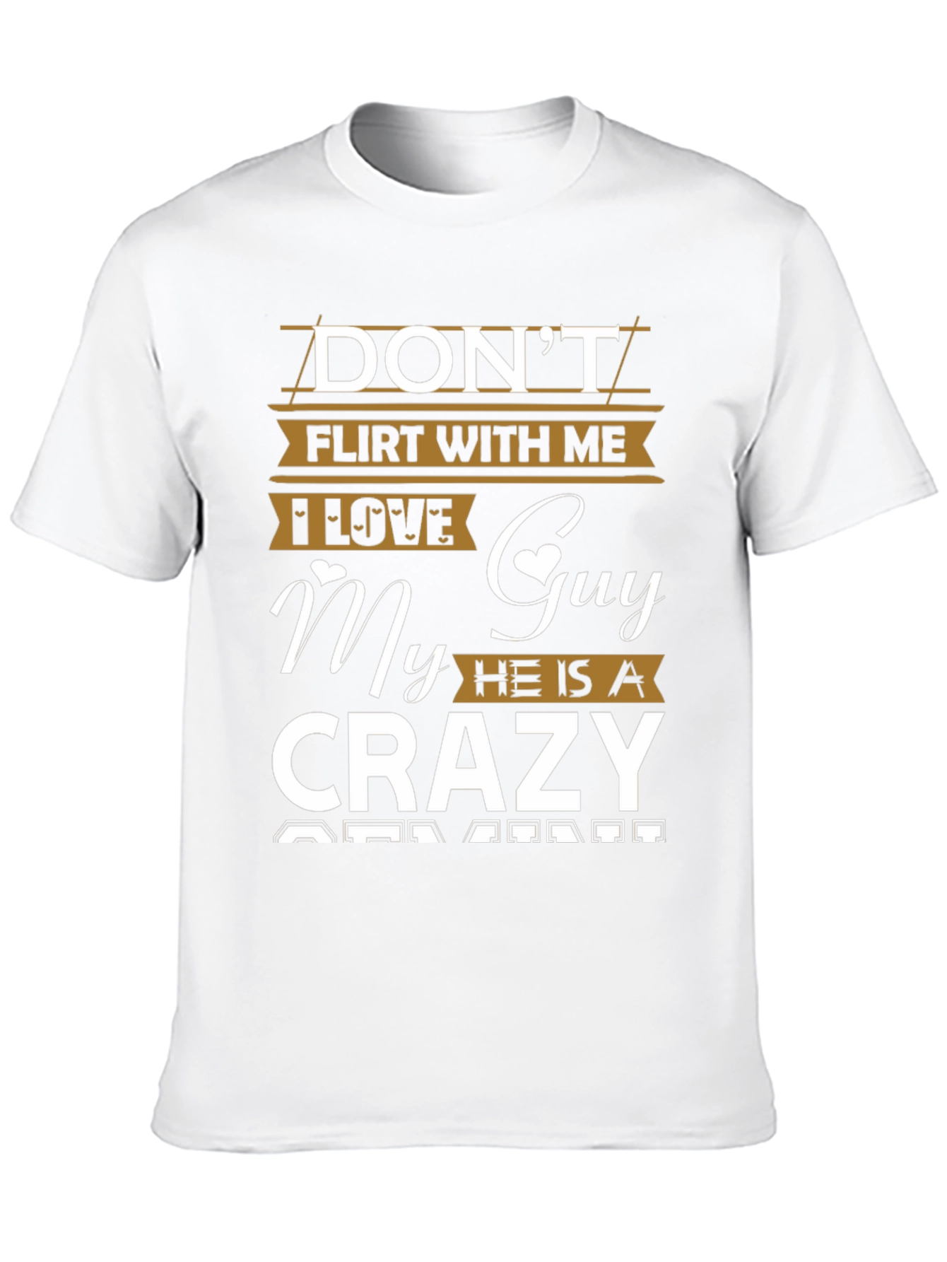 Dont Flirt With Me Crazy Guy T-Shirt