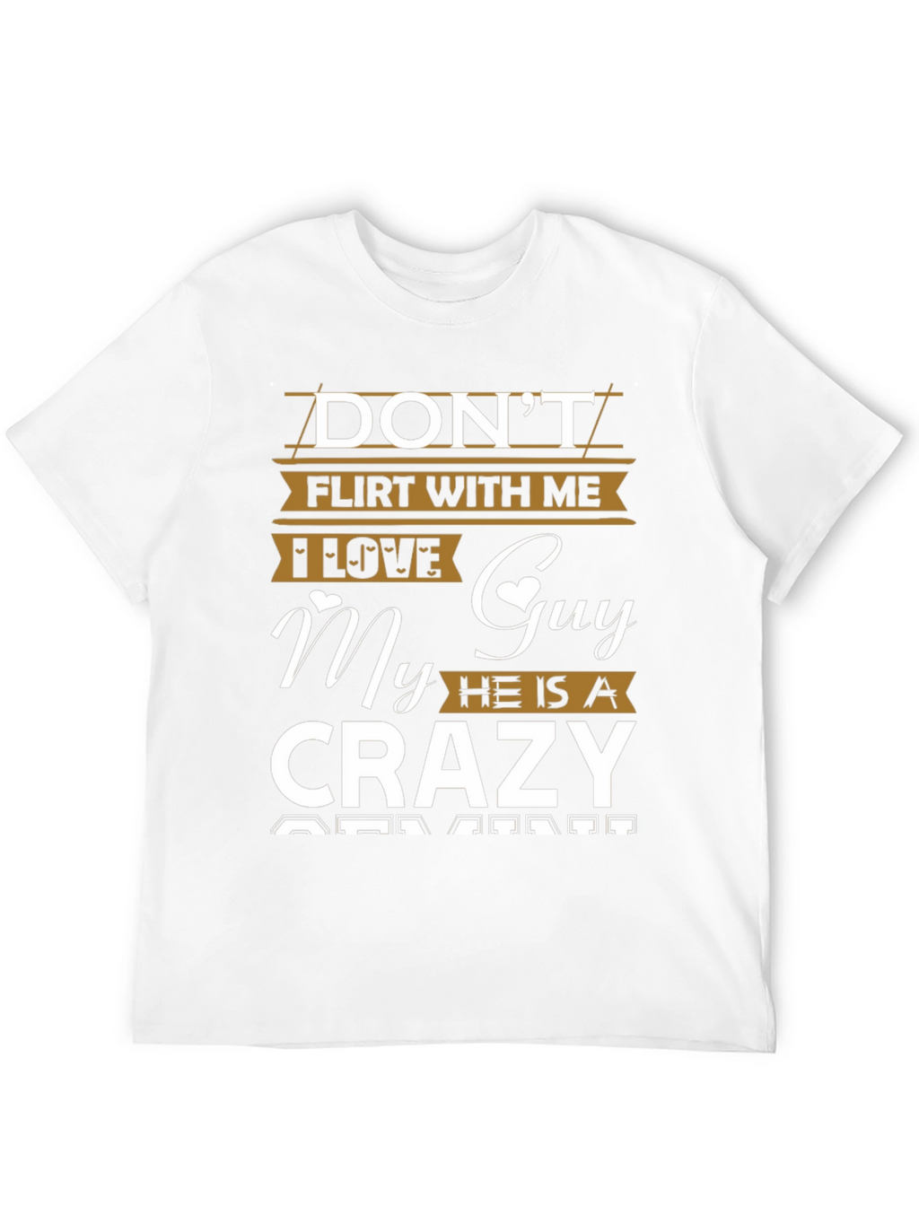 Dont Flirt With Me Crazy Guy T-Shirt