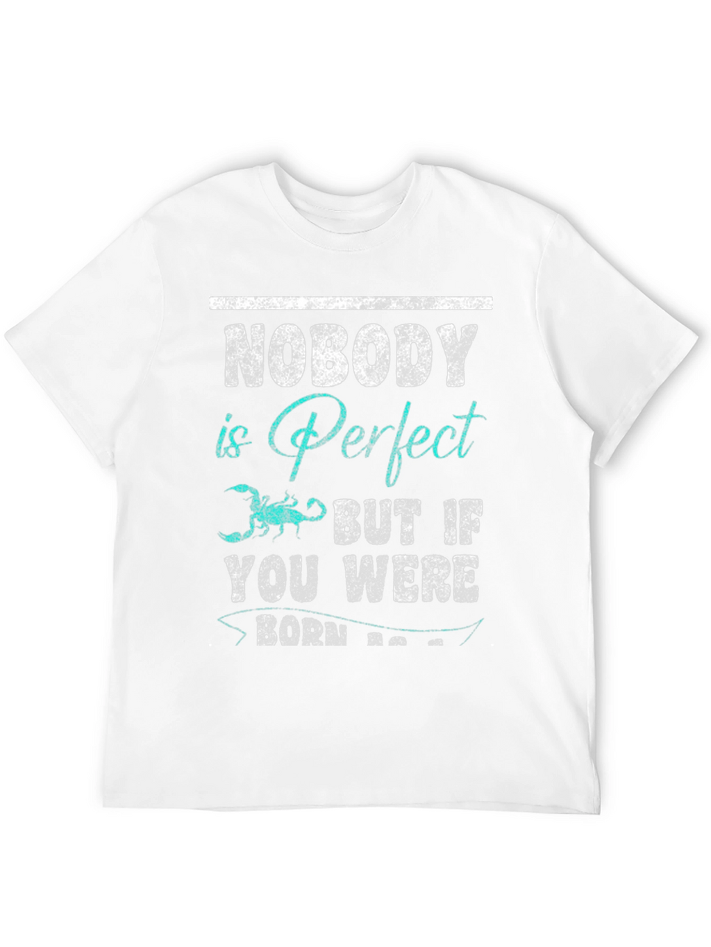 Nobody is Perfect Scorpio T-Shirt