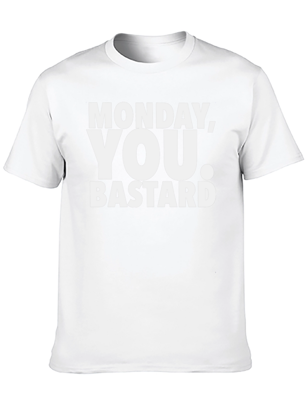 Monday You Bastard T-Shirt - Funny Sarcastic Tee