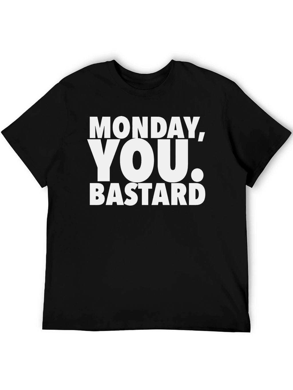 Monday You Bastard T-Shirt - Funny Sarcastic Tee