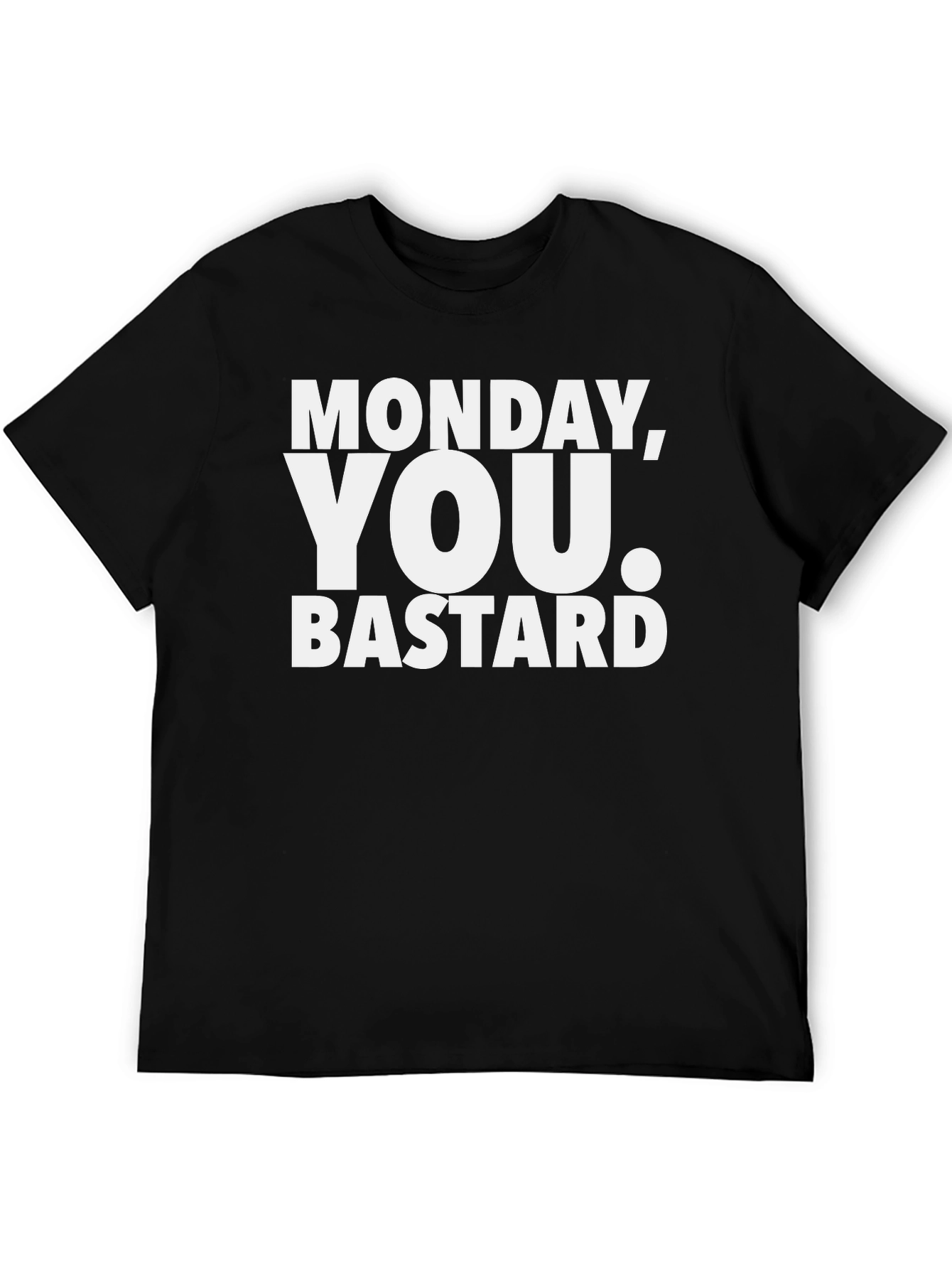 Monday You Bastard T-Shirt - Funny Sarcastic Tee