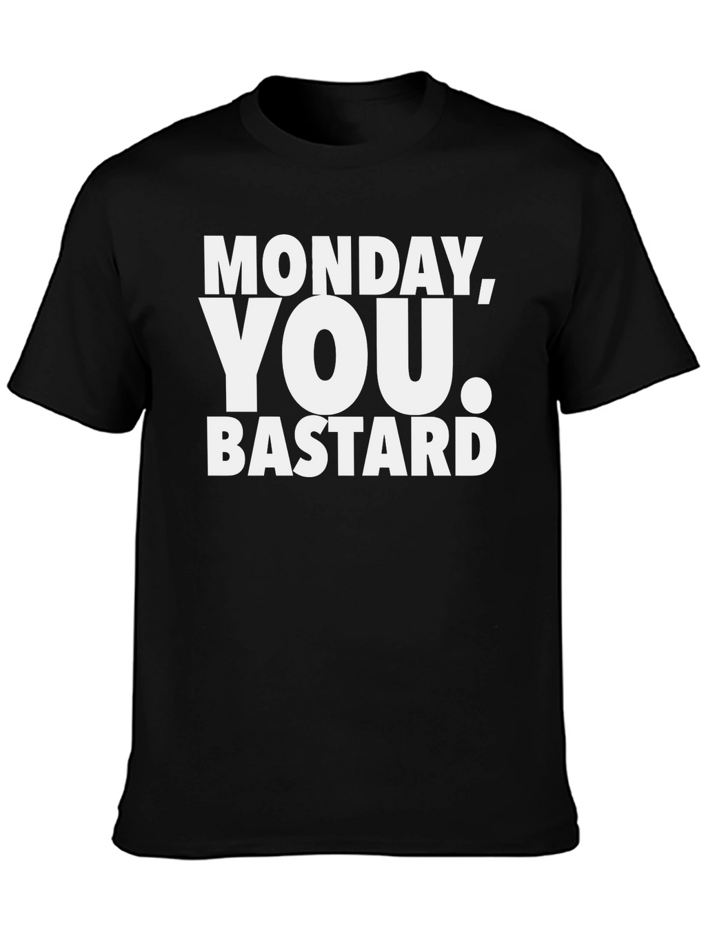 Monday You Bastard T-Shirt - Funny Sarcastic Tee