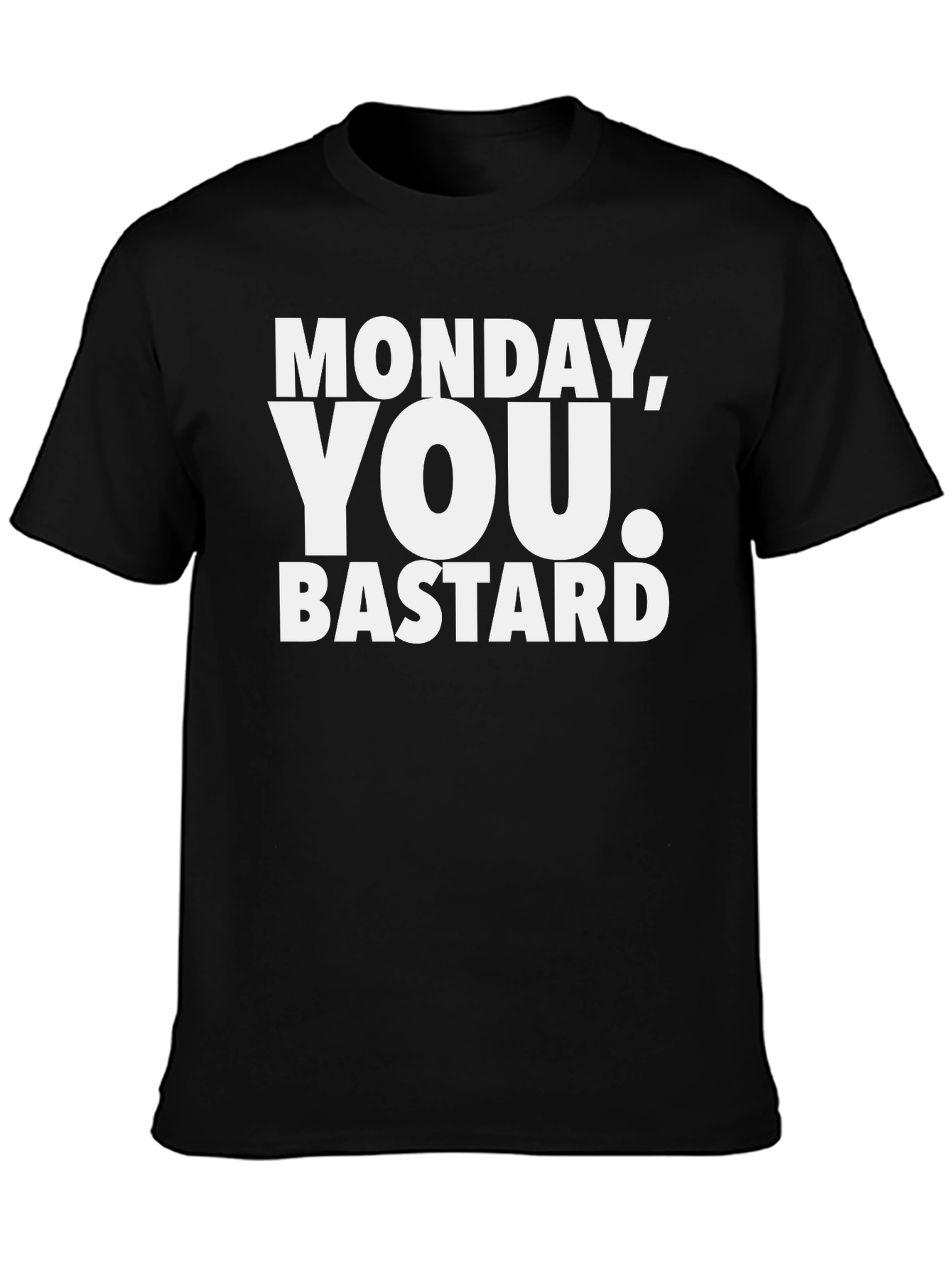 Monday You Bastard T-Shirt - Funny Sarcastic Tee