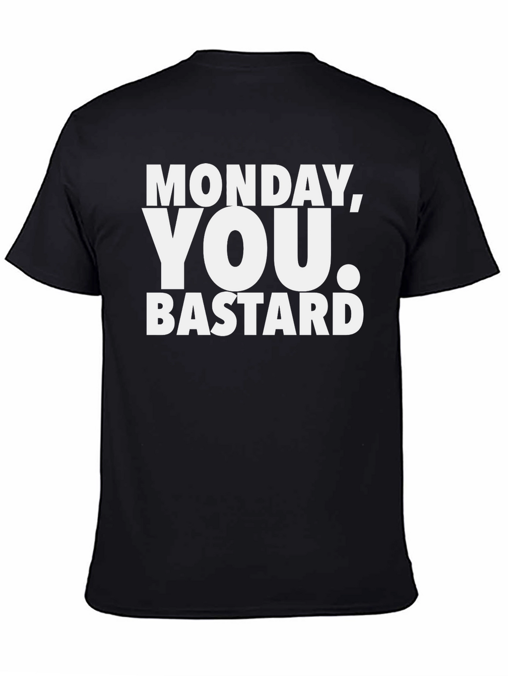 Monday You Bastard T-Shirt - Funny Sarcastic Tee