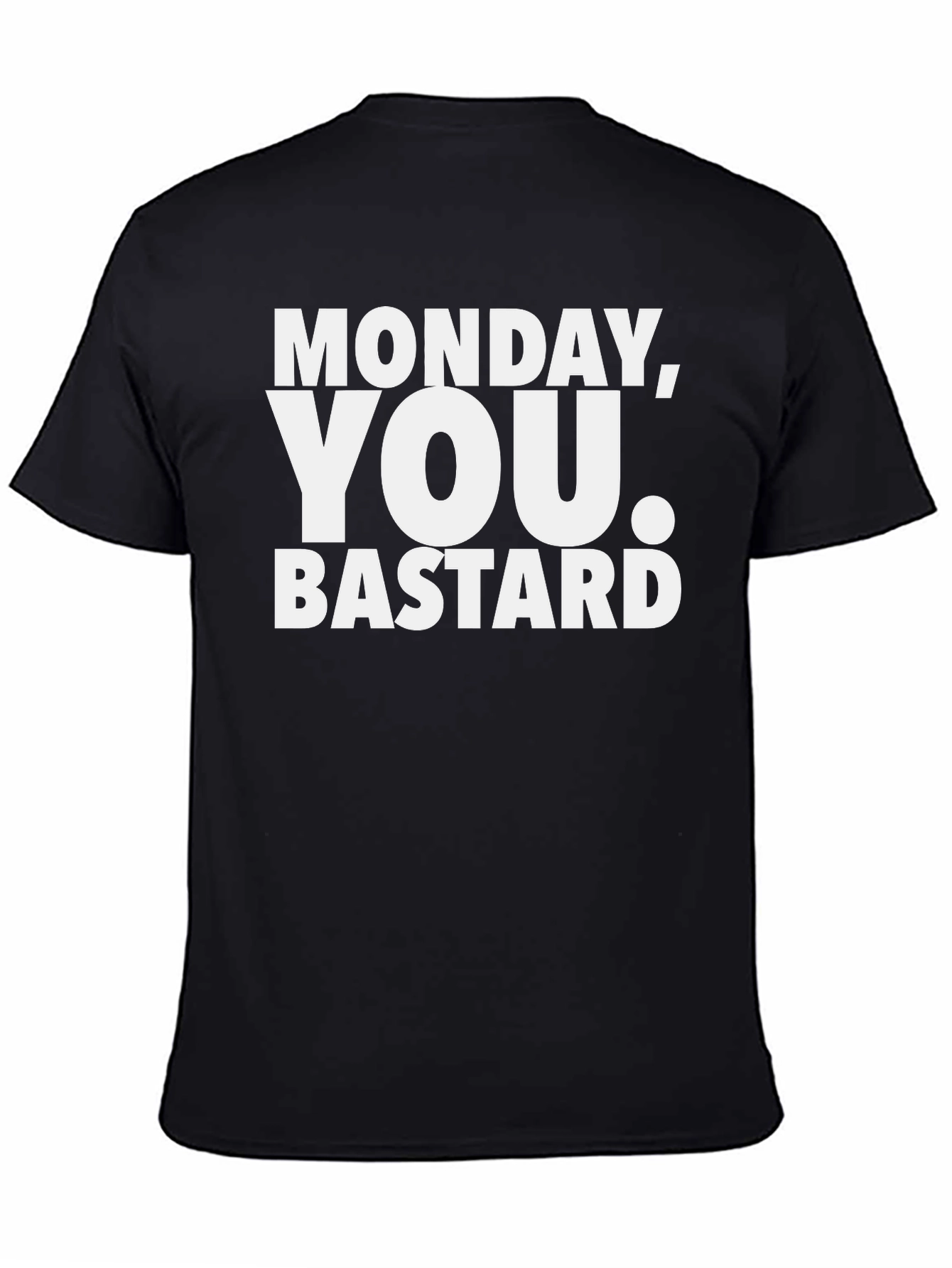 Monday You Bastard T-Shirt - Funny Sarcastic Tee
