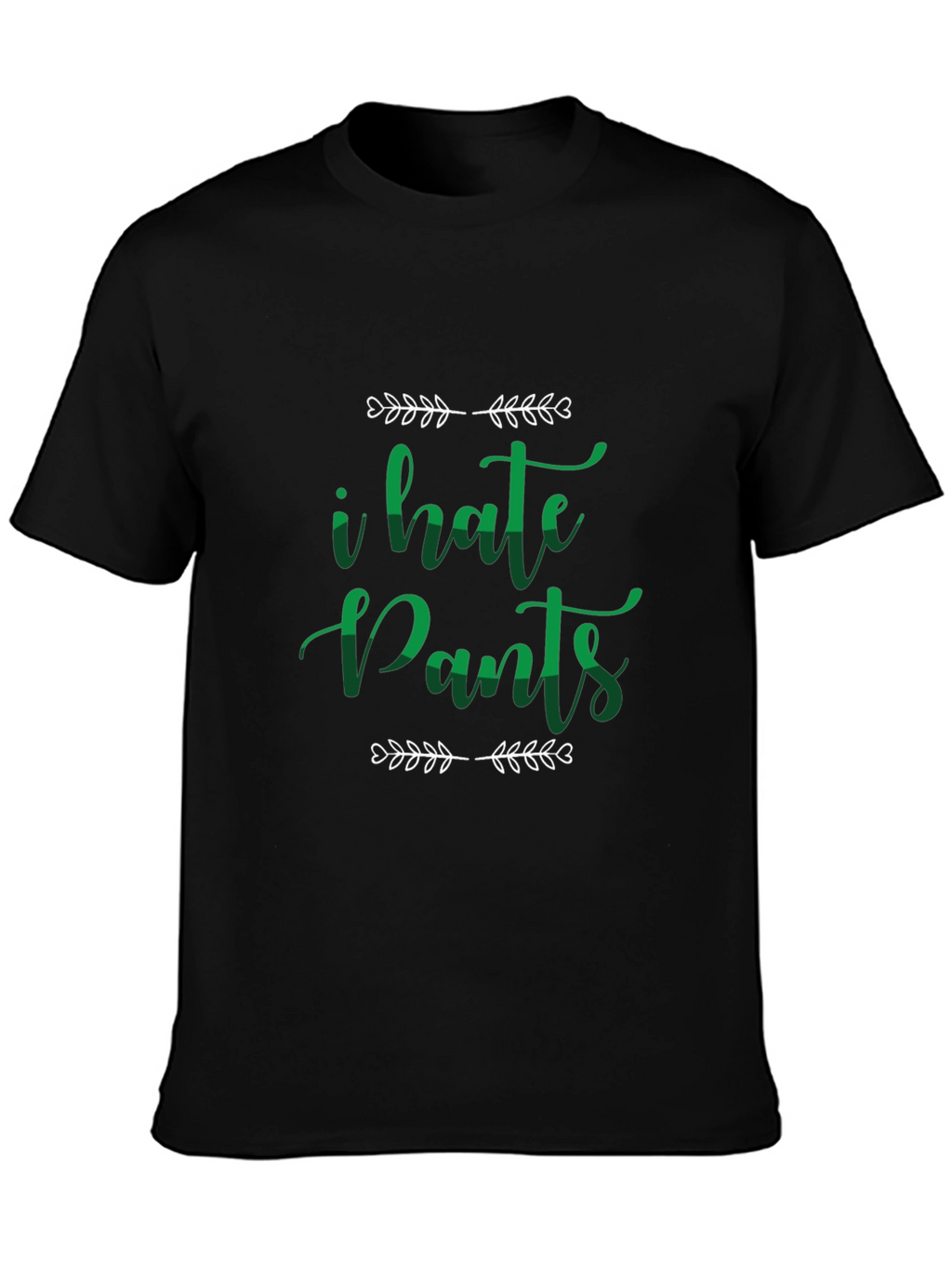 I Hate Pants Funny Graphic Tee