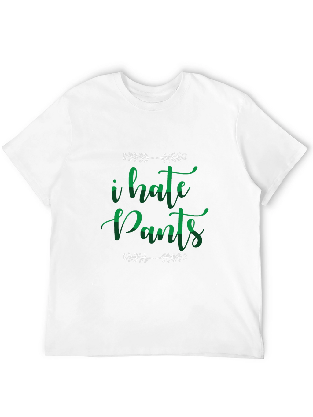 I Hate Pants Funny Graphic Tee