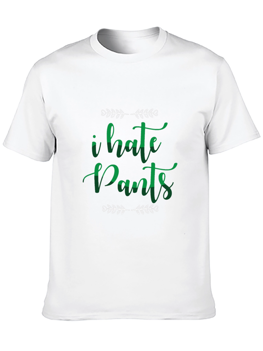 I Hate Pants Funny Graphic Tee