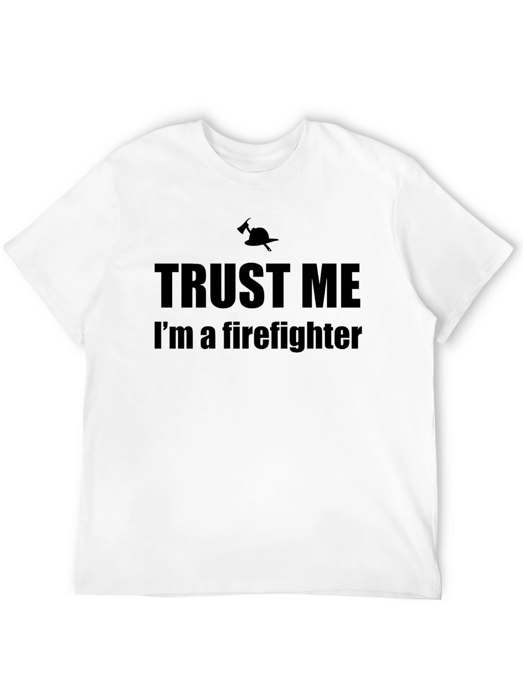 Trust Me Firefighter T-Shirt