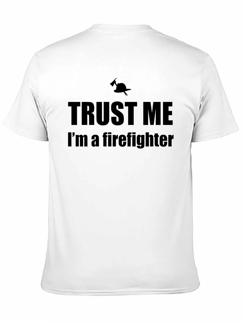 Trust Me Firefighter T-Shirt