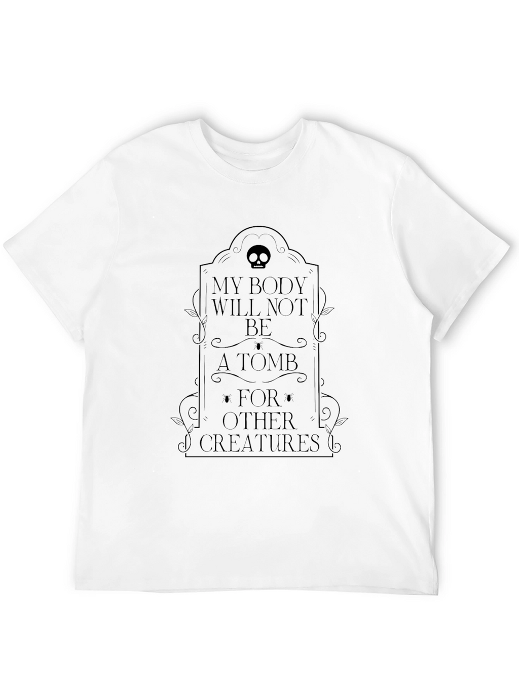 My Body Will Not Be A Tomb T-Shirt