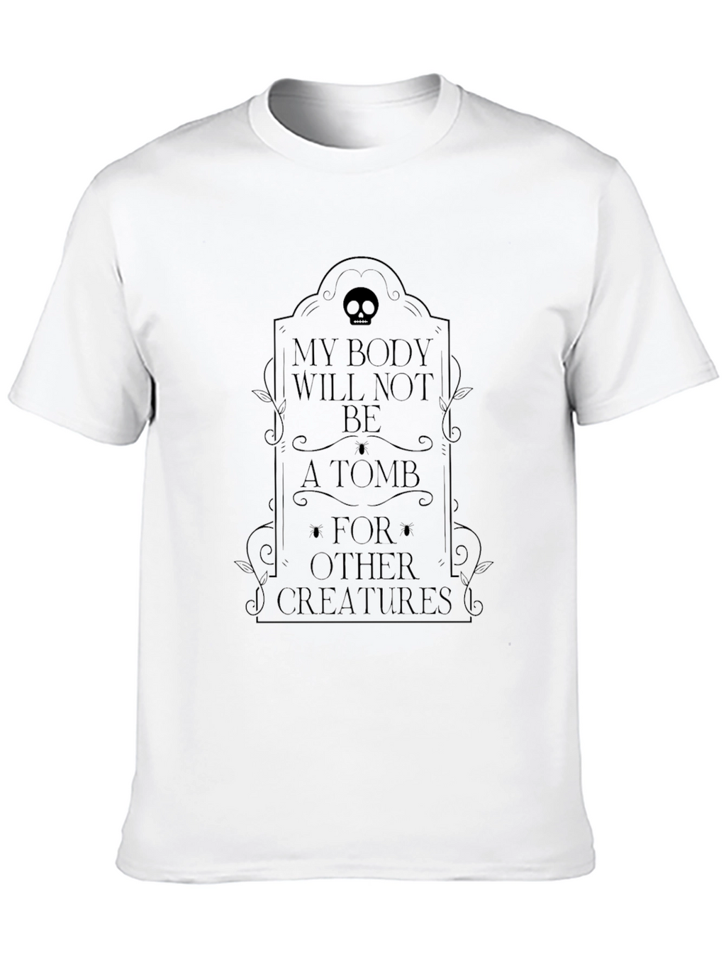 My Body Will Not Be A Tomb T-Shirt