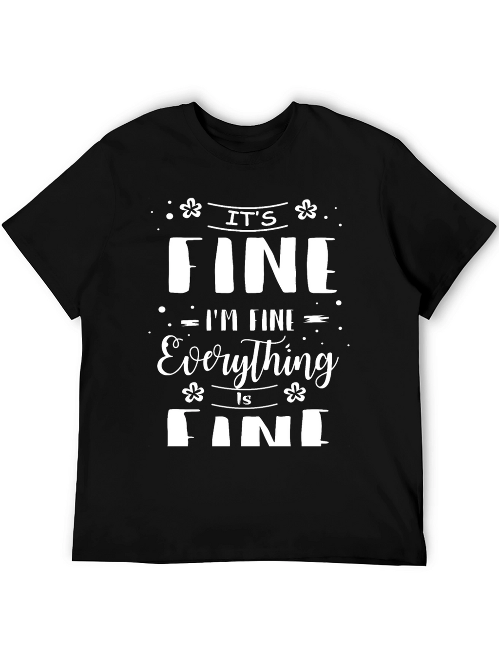 Its Fine Im Fine Everything Is Fine Tee