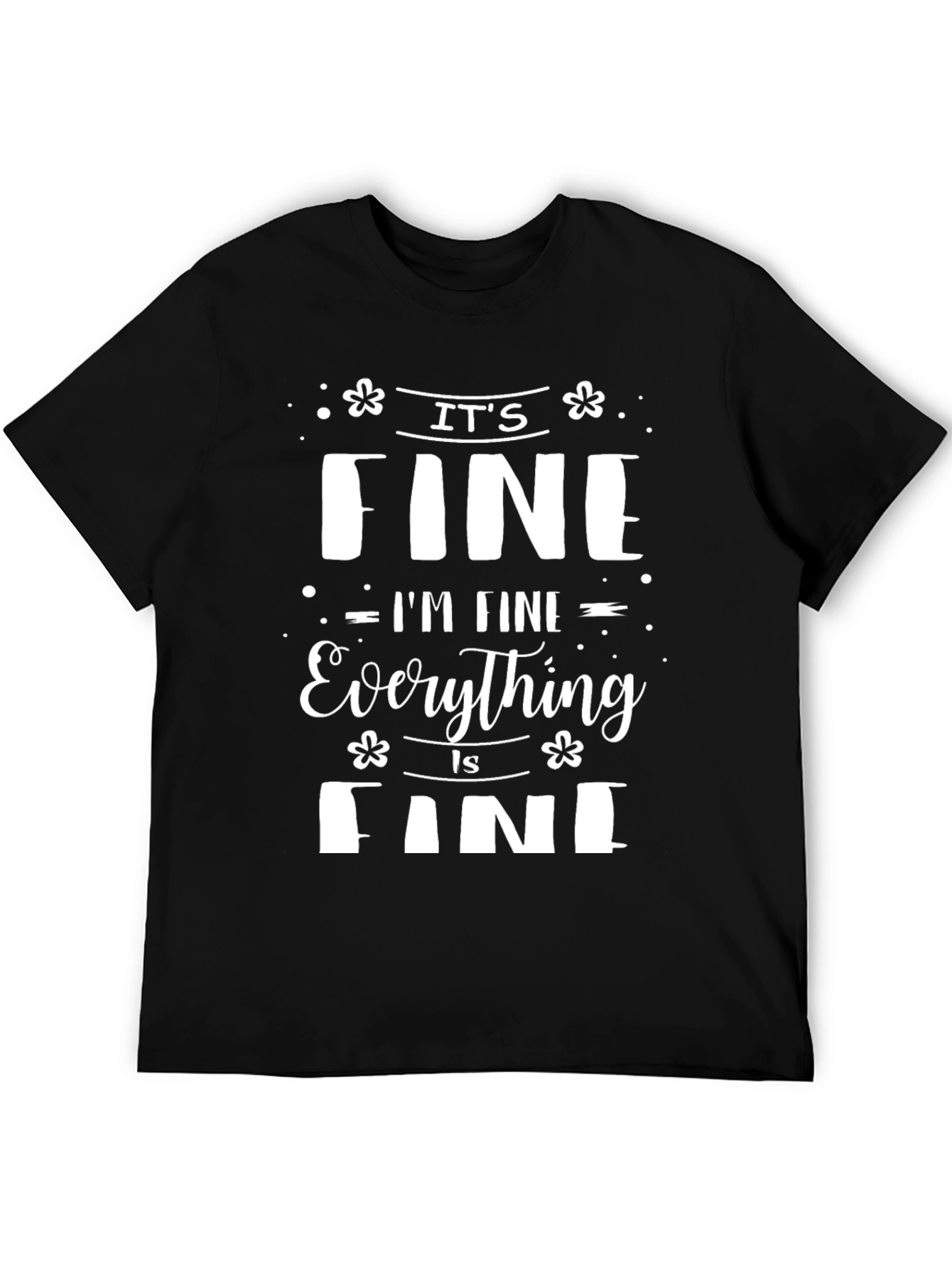 Its Fine Im Fine Everything Is Fine Tee