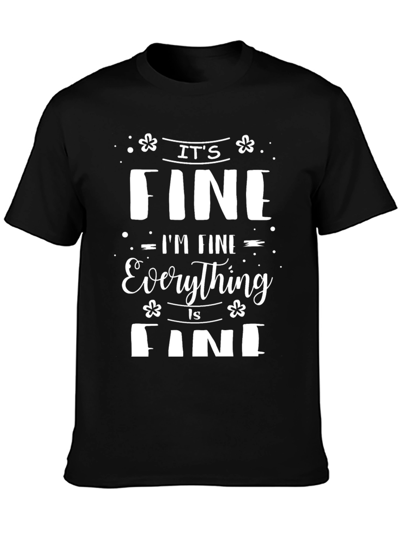 Its Fine Im Fine Everything Is Fine Tee