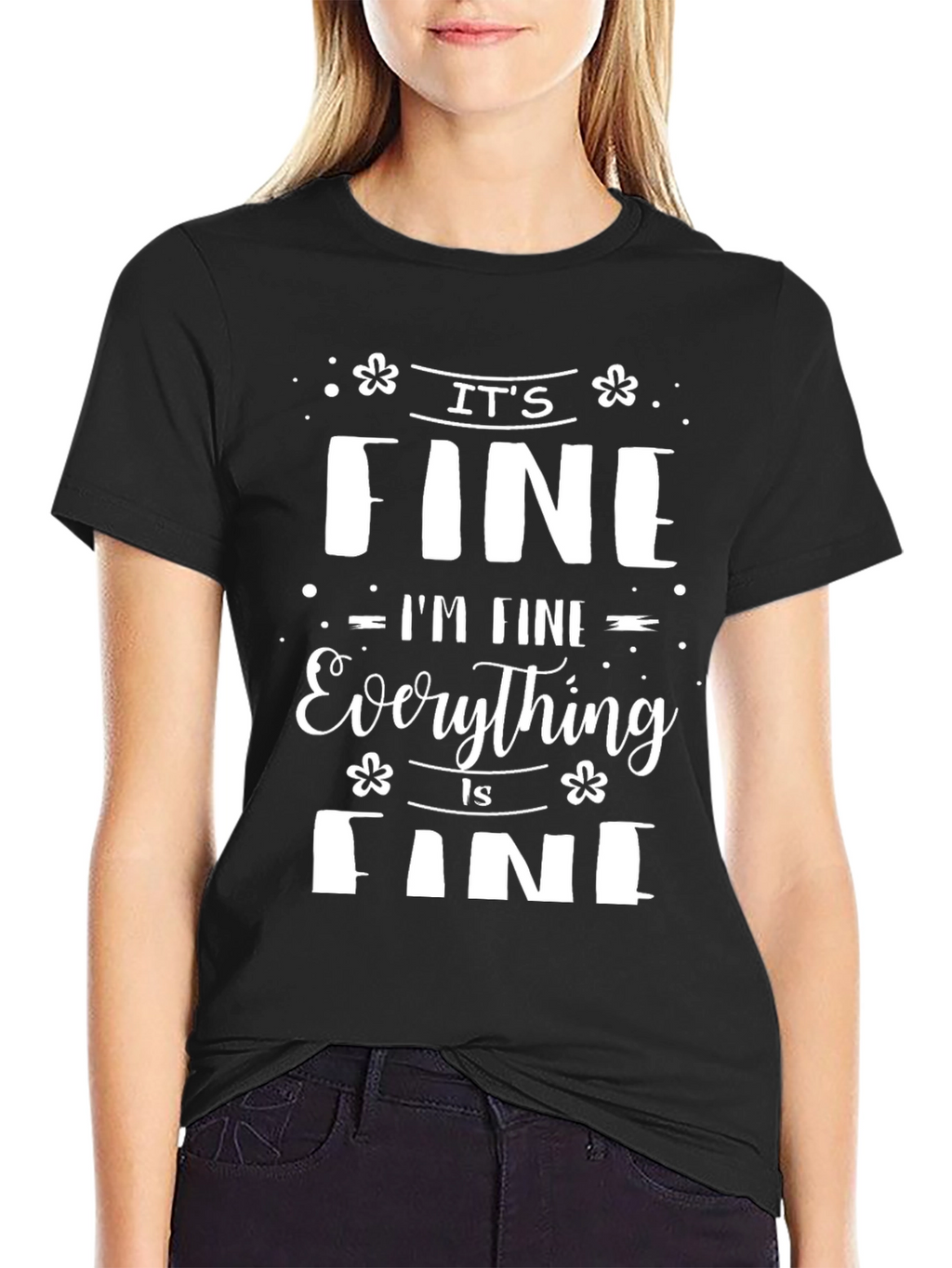 Its Fine Im Fine Everything Is Fine Tee