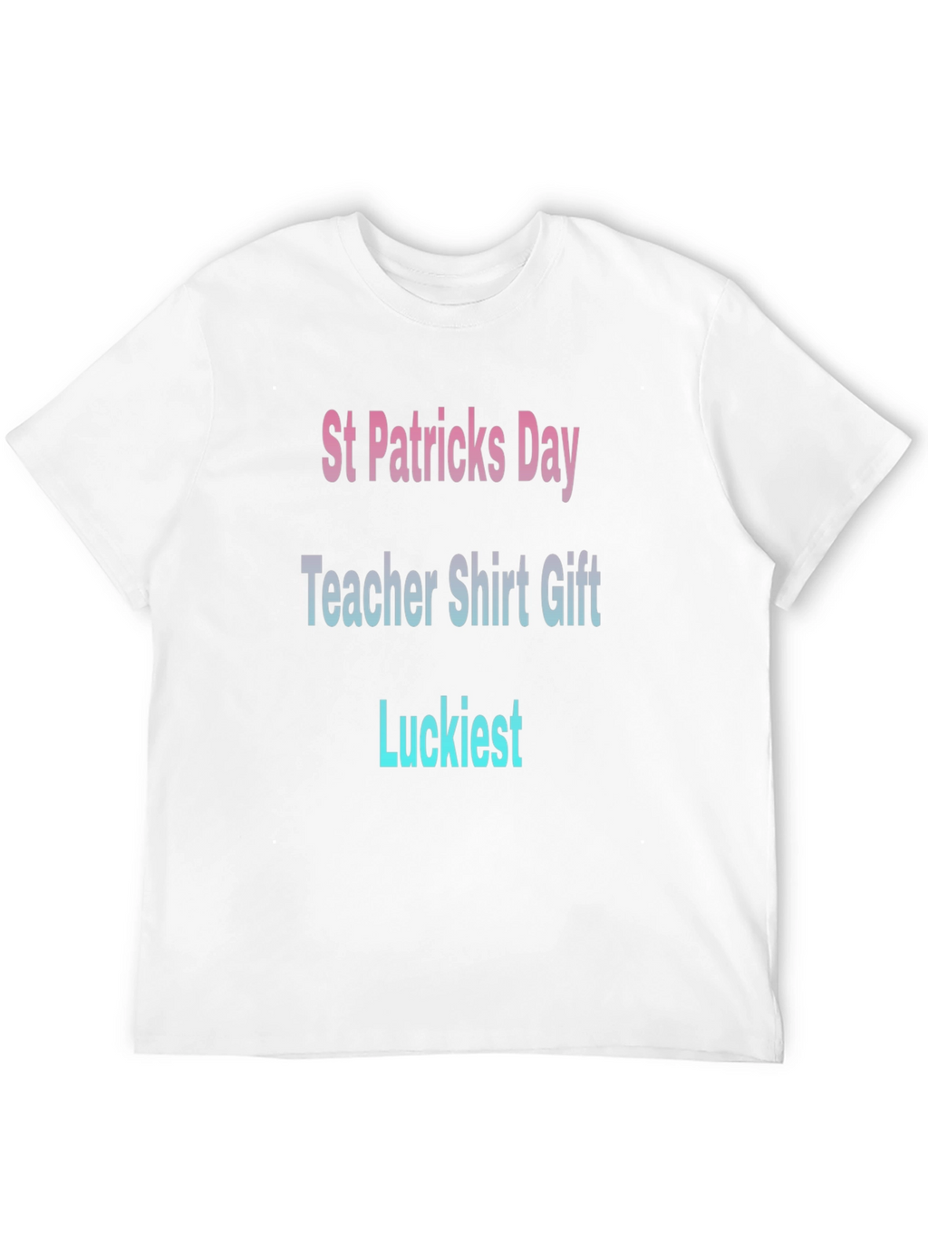 St. Patricks Day Teacher T-Shirt - Luckiest Gift