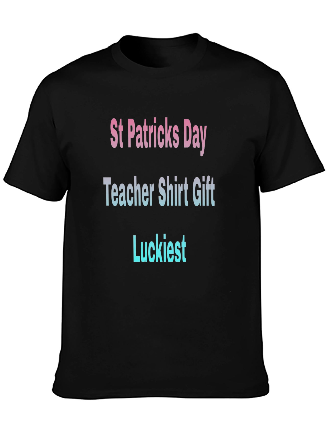 St. Patricks Day Teacher T-Shirt - Luckiest Gift