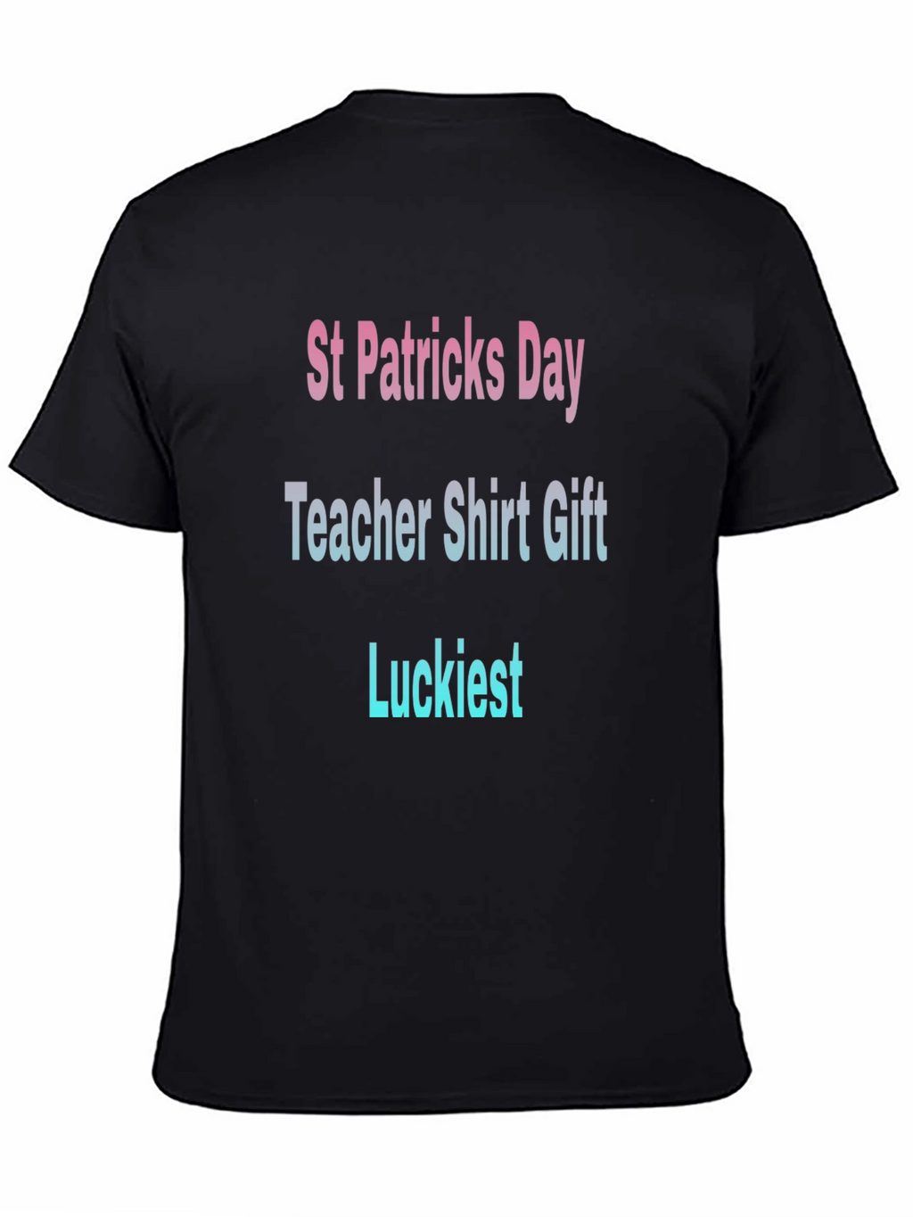 St. Patricks Day Teacher T-Shirt - Luckiest Gift