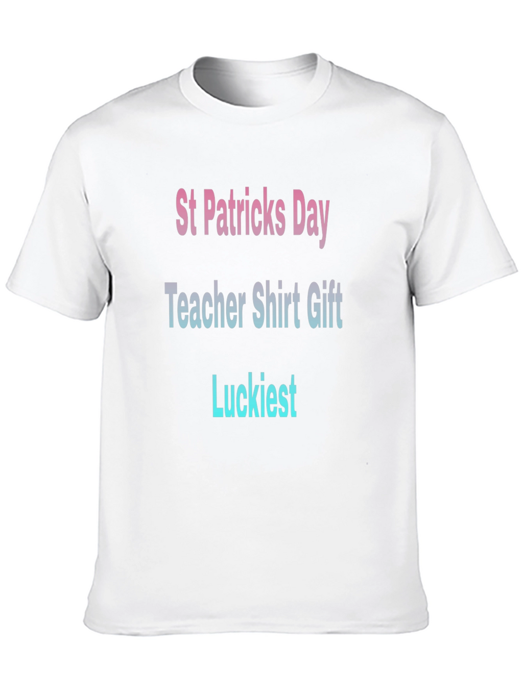 St. Patricks Day Teacher T-Shirt - Luckiest Gift