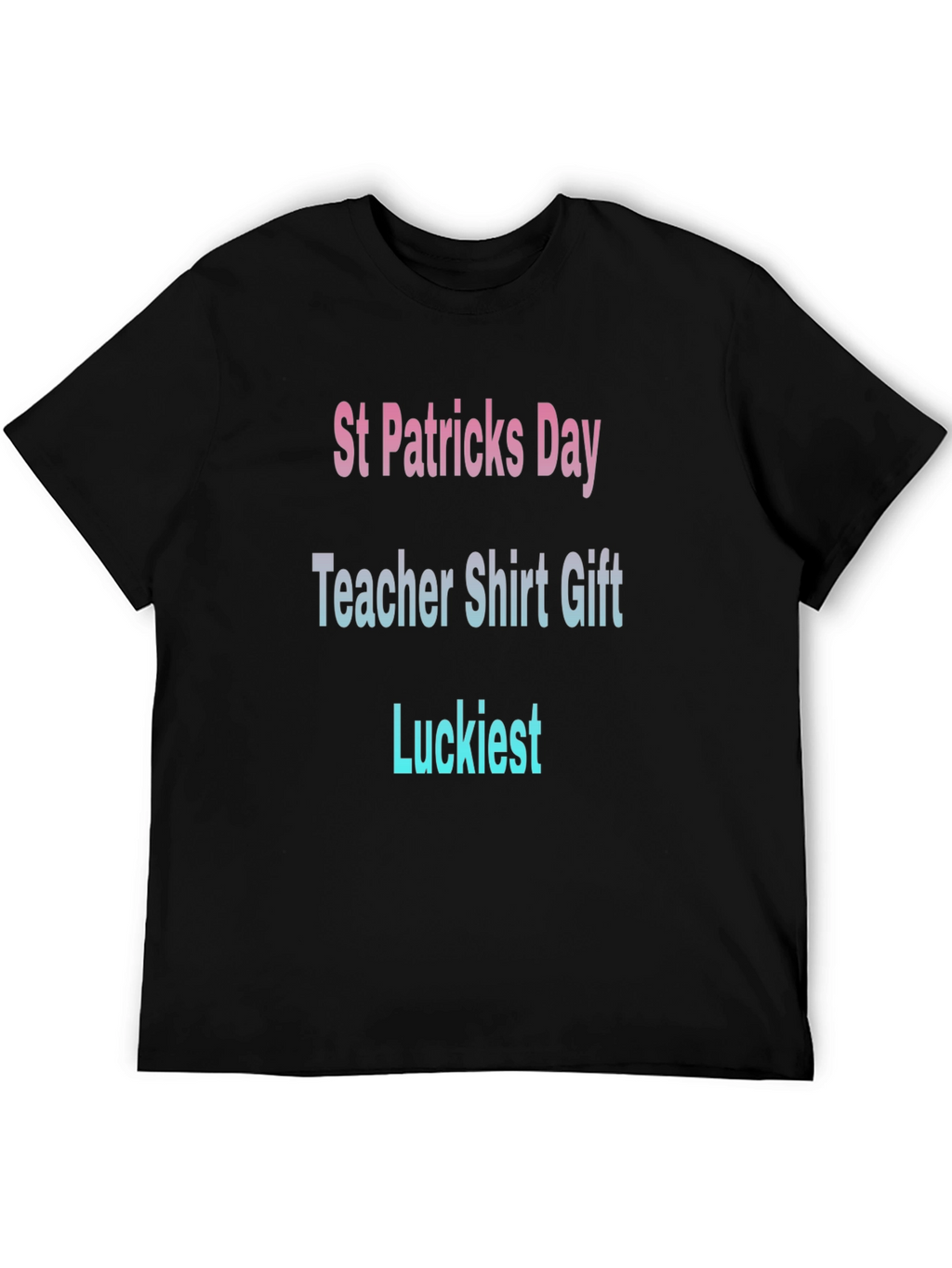 St. Patricks Day Teacher T-Shirt - Luckiest Gift
