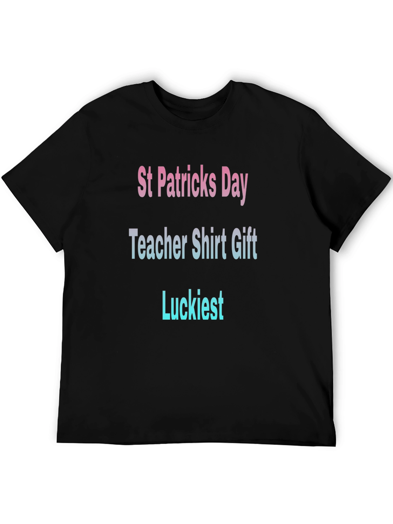 St. Patricks Day Teacher T-Shirt - Luckiest Gift