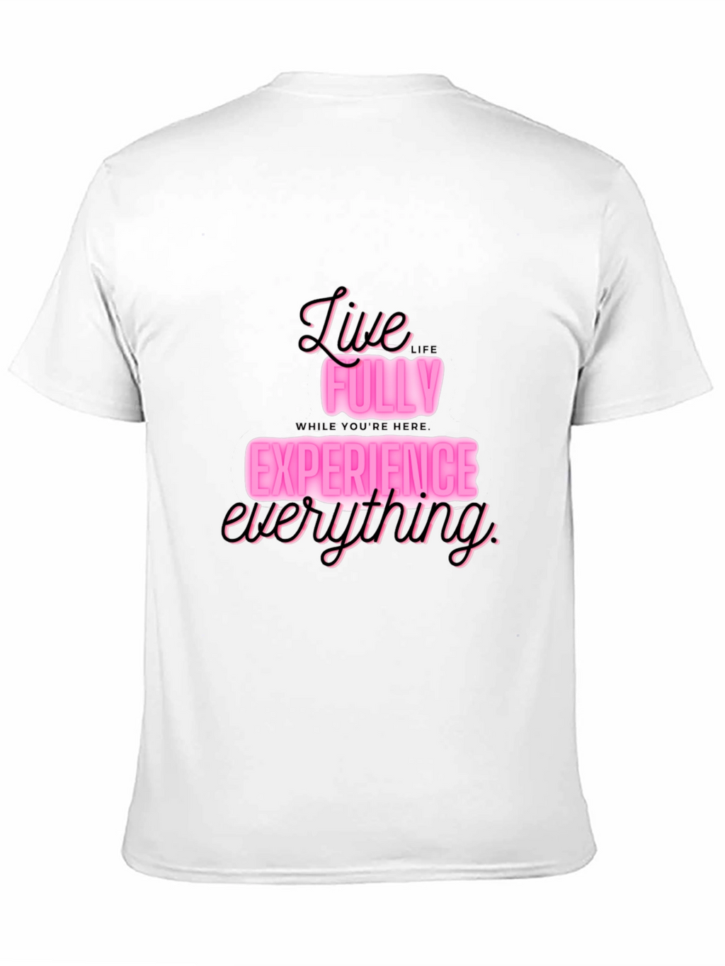 Live Fully T-Shirt: Experience Everything in Style