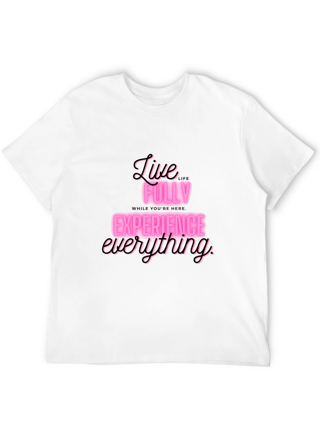 Live Fully T-Shirt: Experience Everything in Style