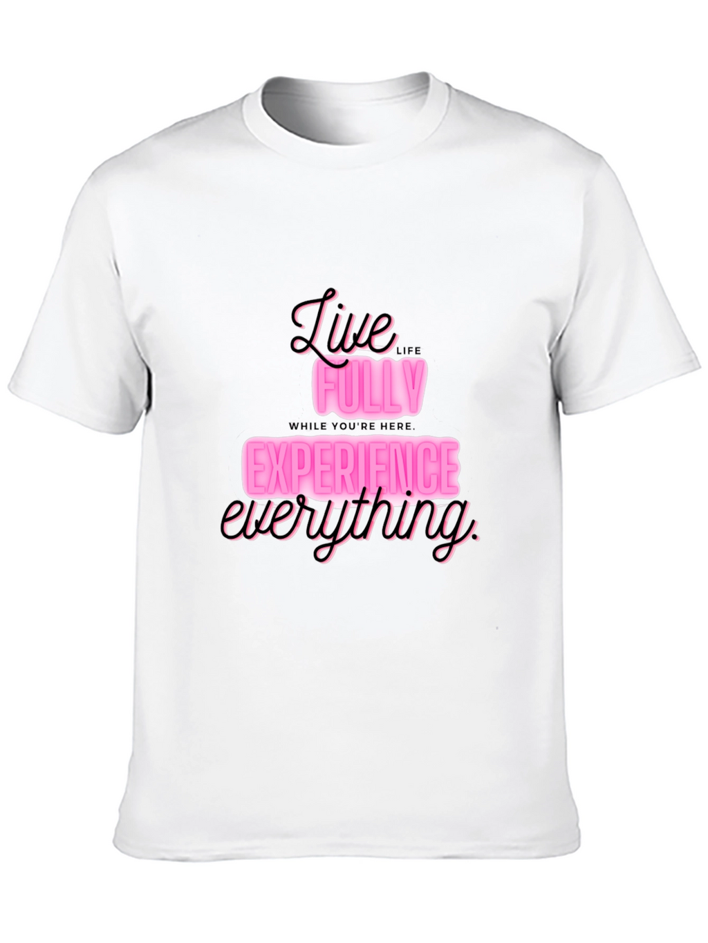 Live Fully T-Shirt: Experience Everything in Style