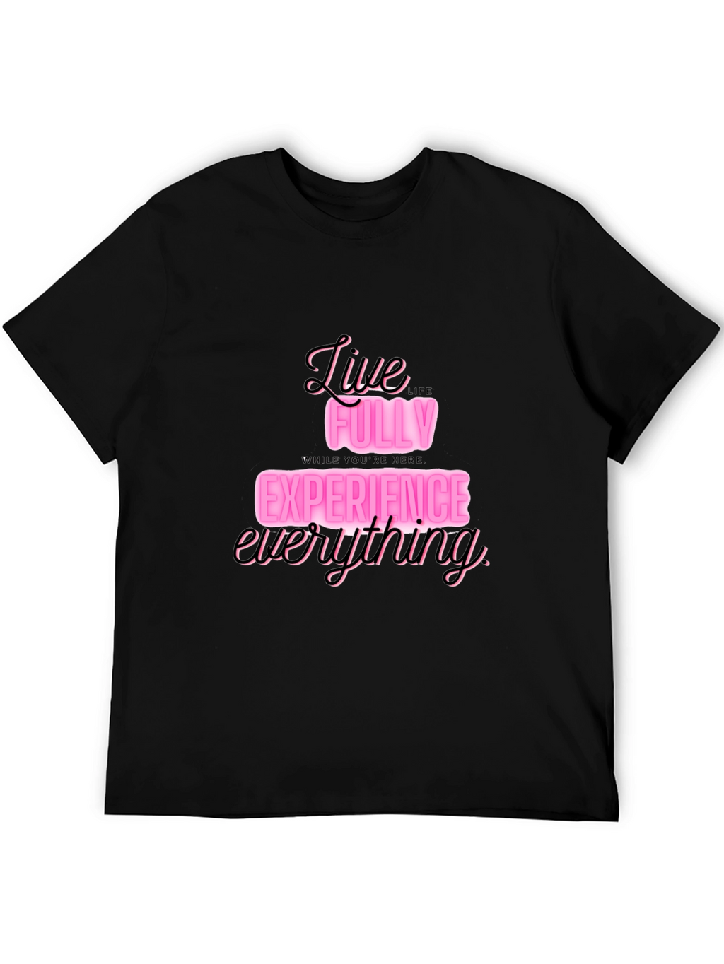 Live Fully T-Shirt: Experience Everything in Style