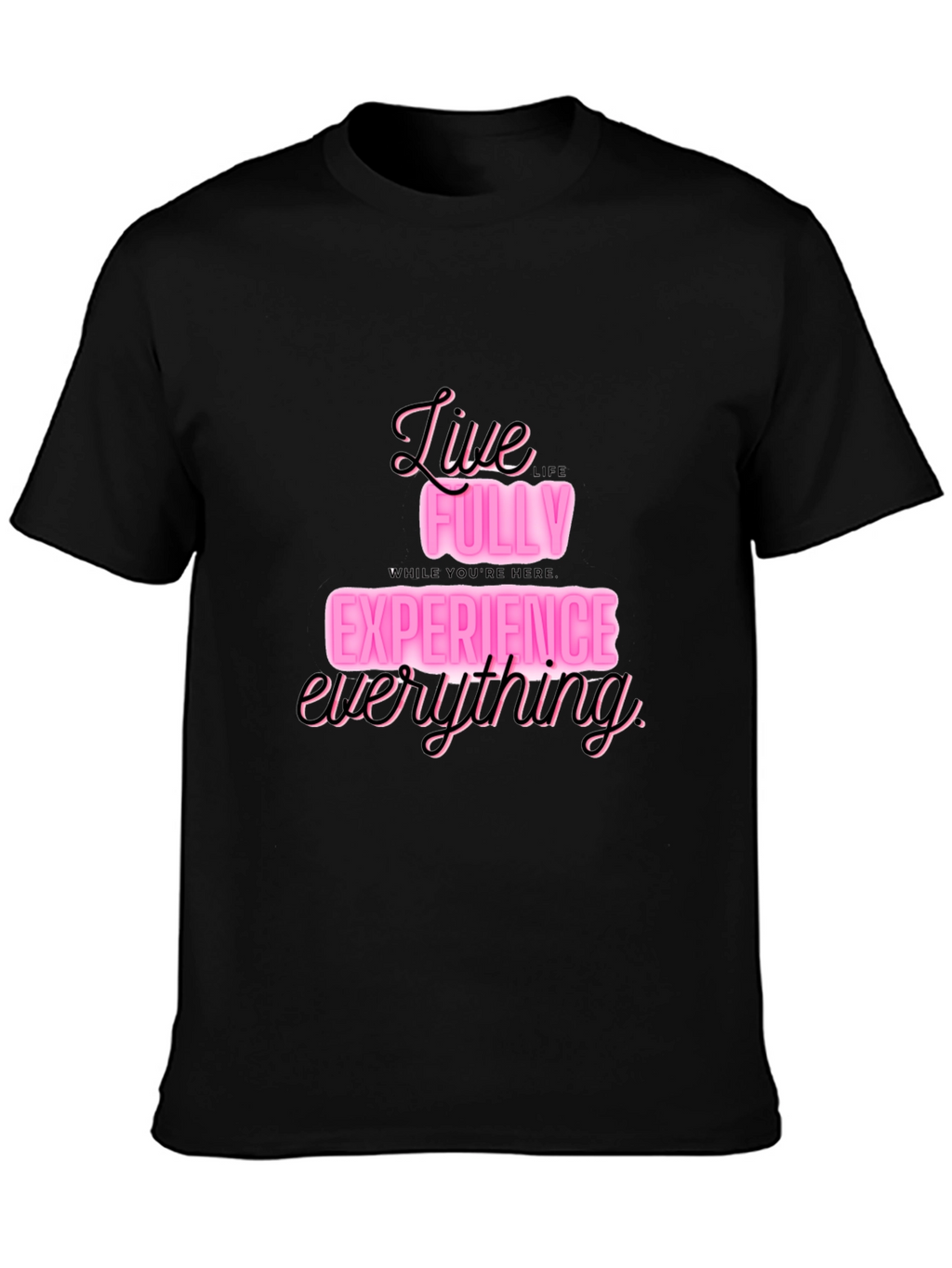 Live Fully T-Shirt: Experience Everything in Style