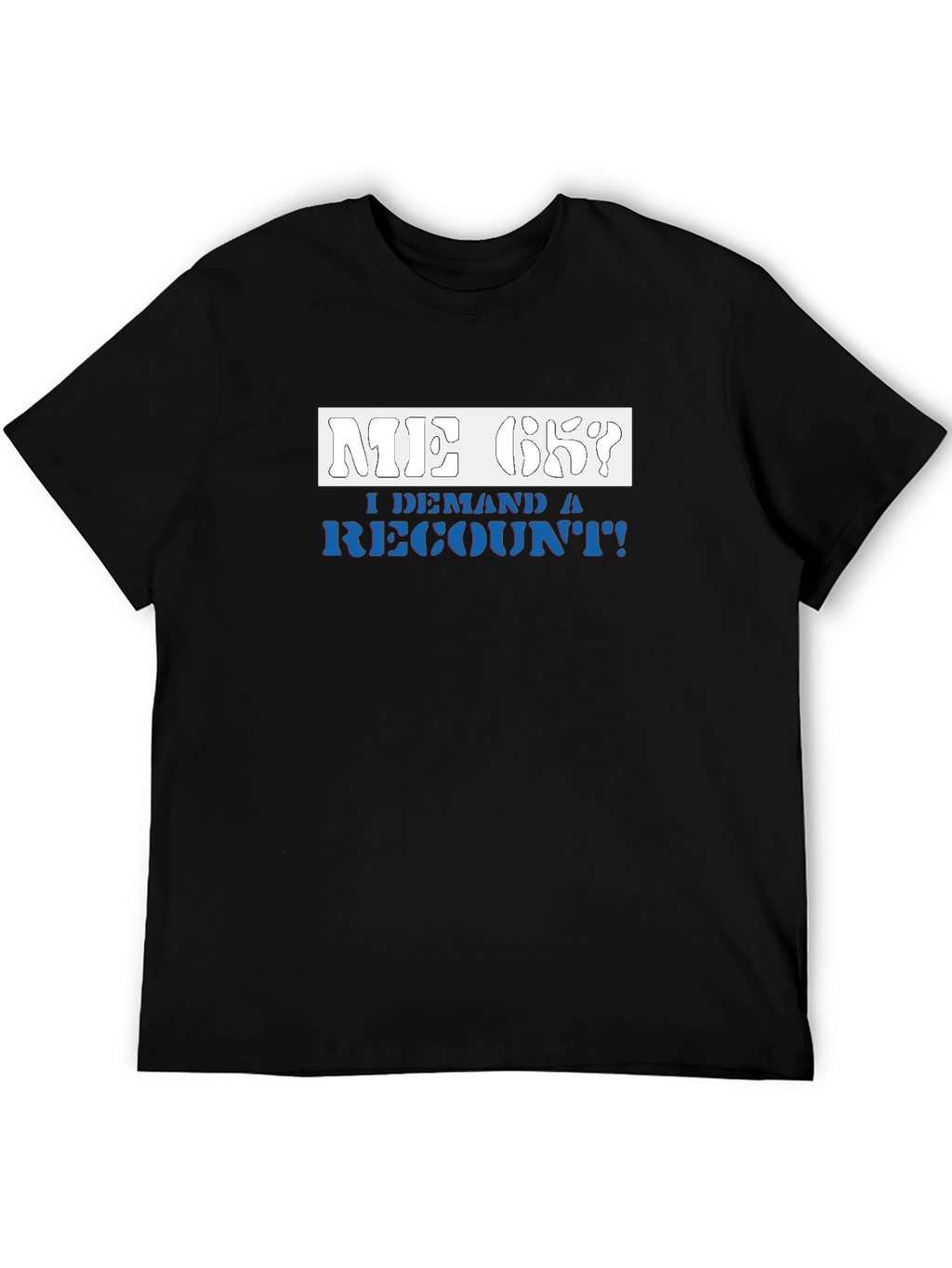 Me Ok I Demand a Recount T-Shirt