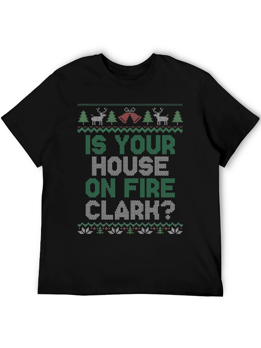 Is Your House on Fire Clark? Christmas T-Shirt