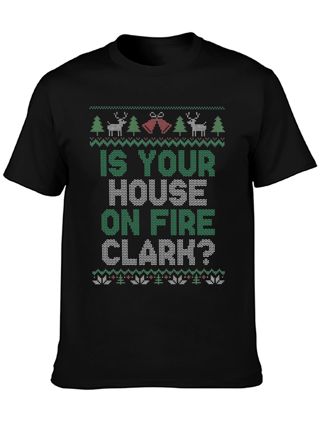 Is Your House on Fire Clark? Christmas T-Shirt