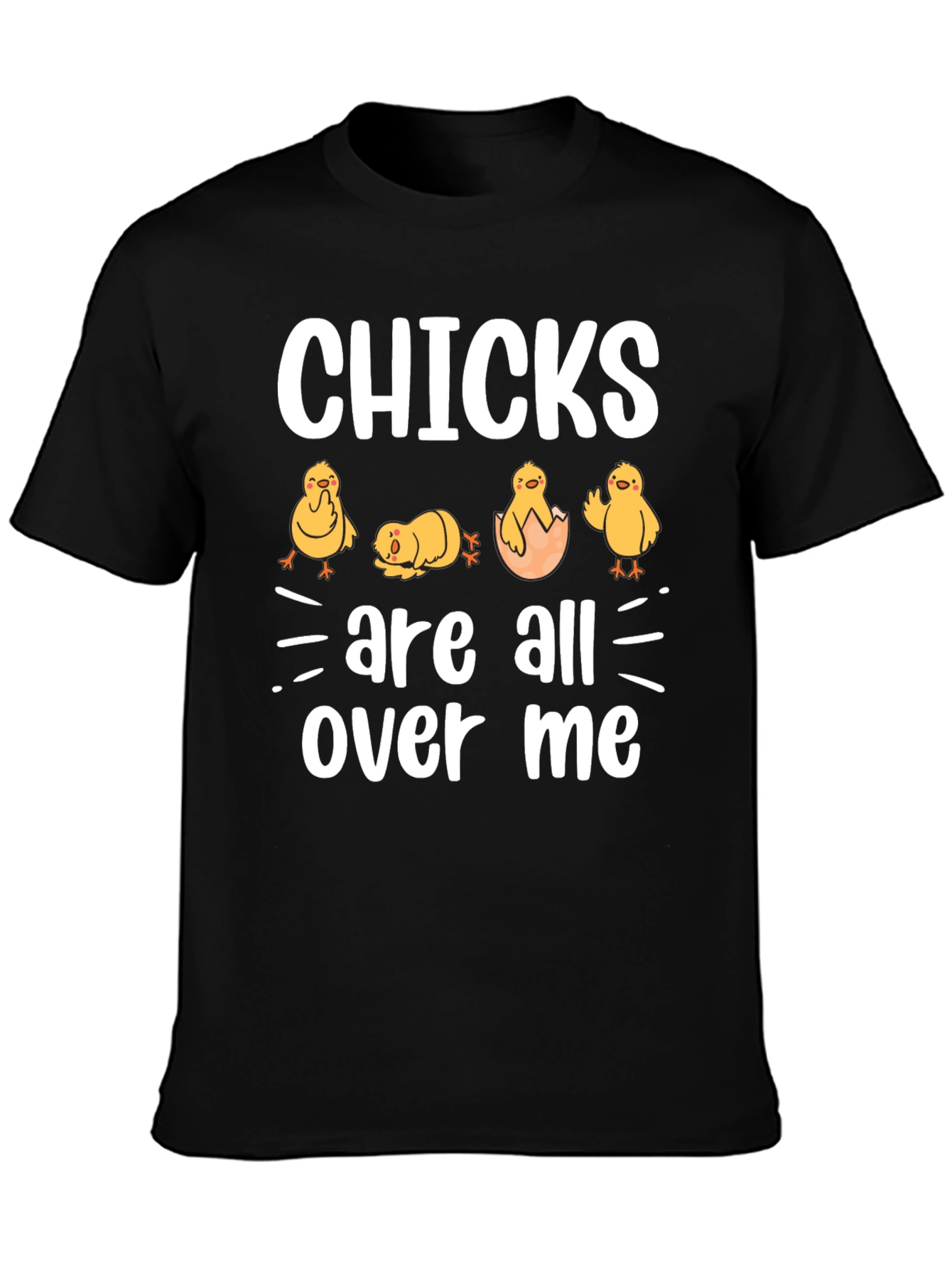 Chicks Are All Over Me Graphic T-Shirt
