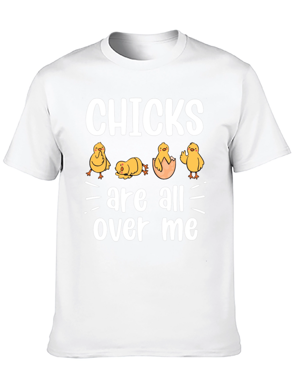 Chicks Are All Over Me Graphic T-Shirt