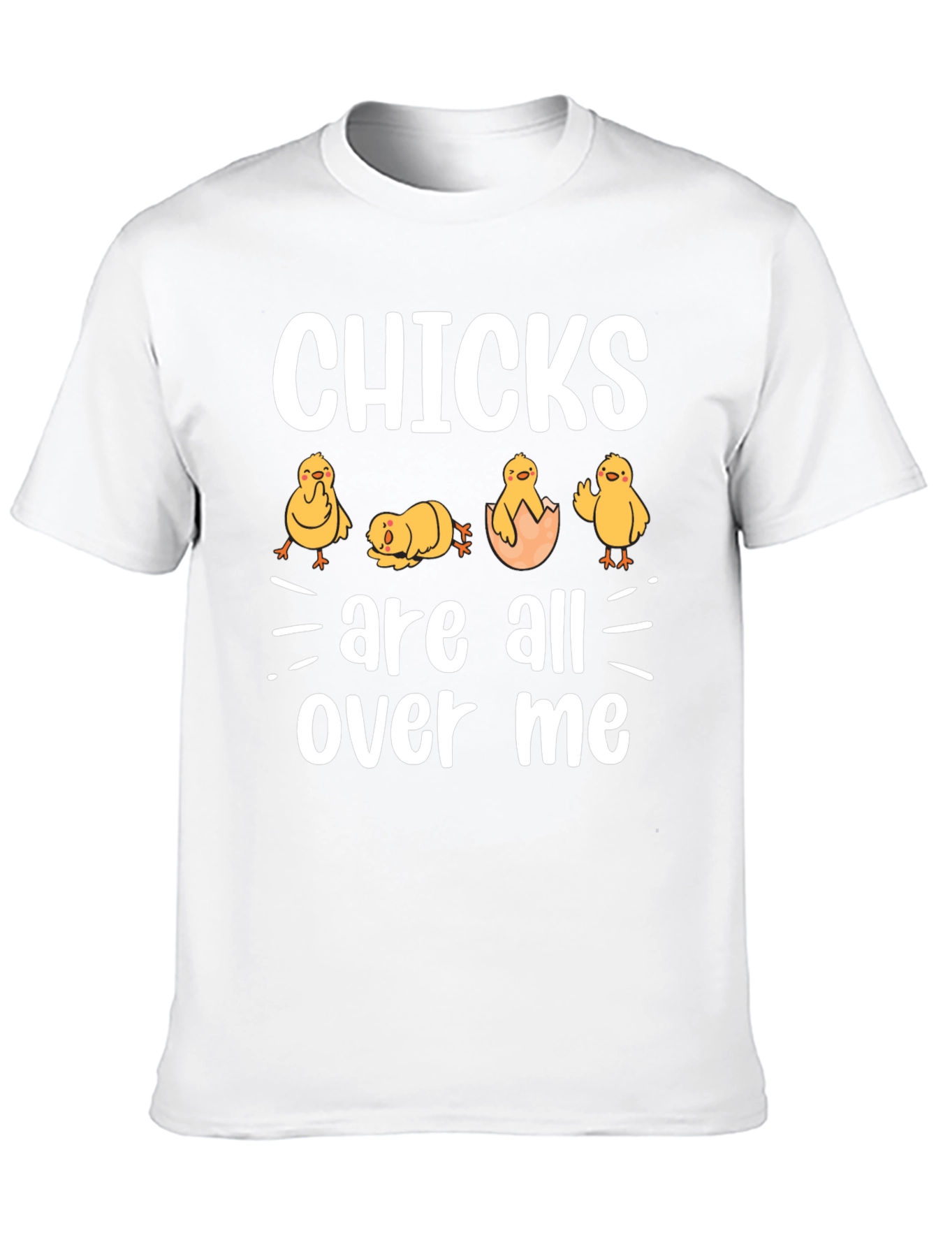 Chicks Are All Over Me Graphic T-Shirt