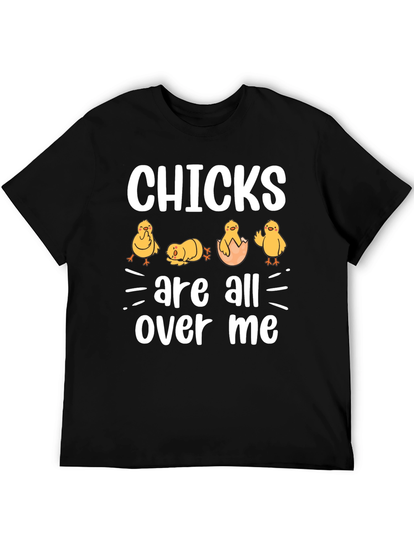 Chicks Are All Over Me Graphic T-Shirt