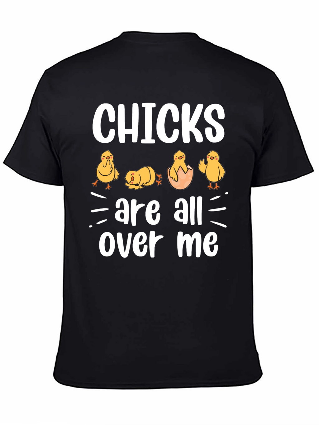 Chicks Are All Over Me Graphic T-Shirt