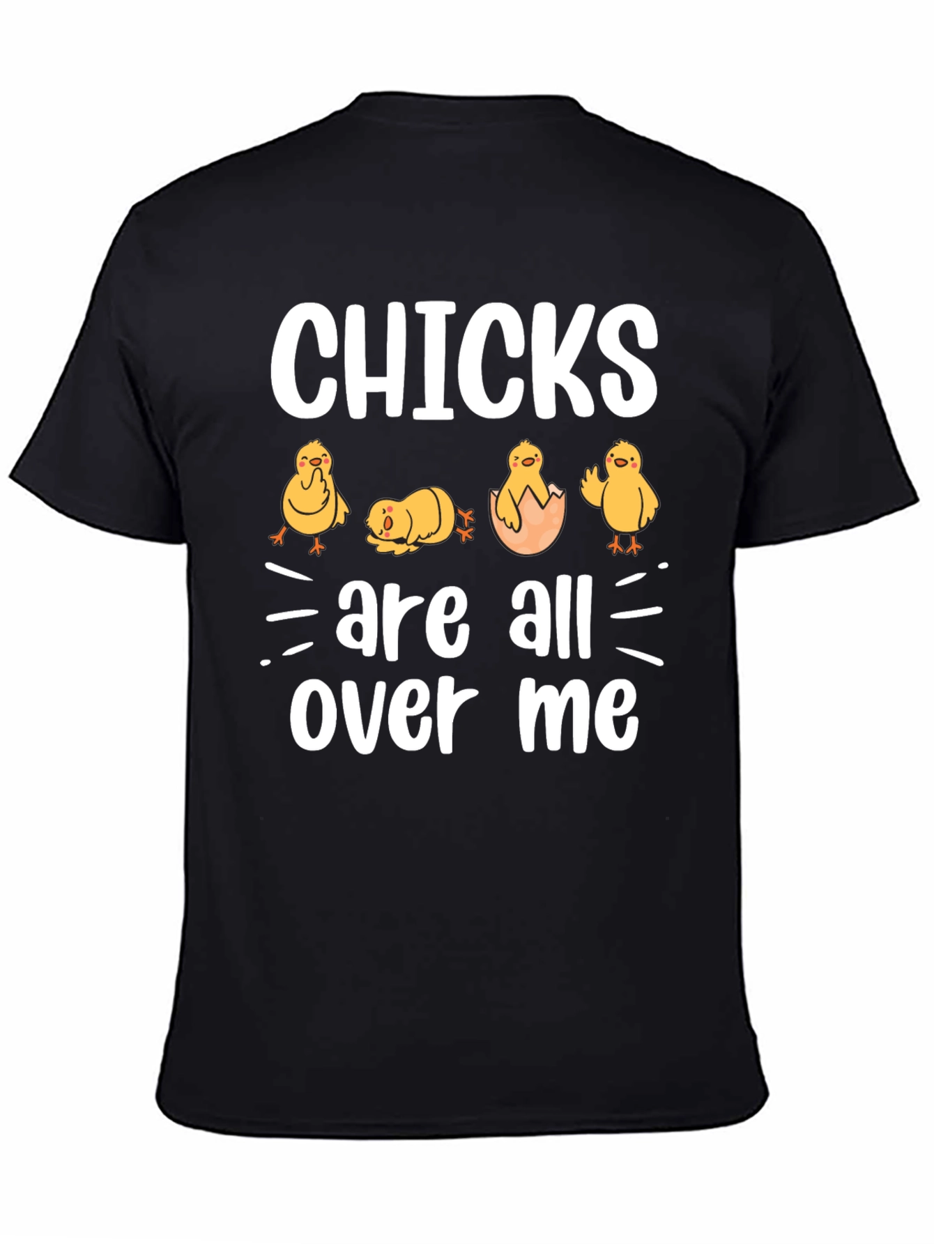Chicks Are All Over Me Graphic T-Shirt