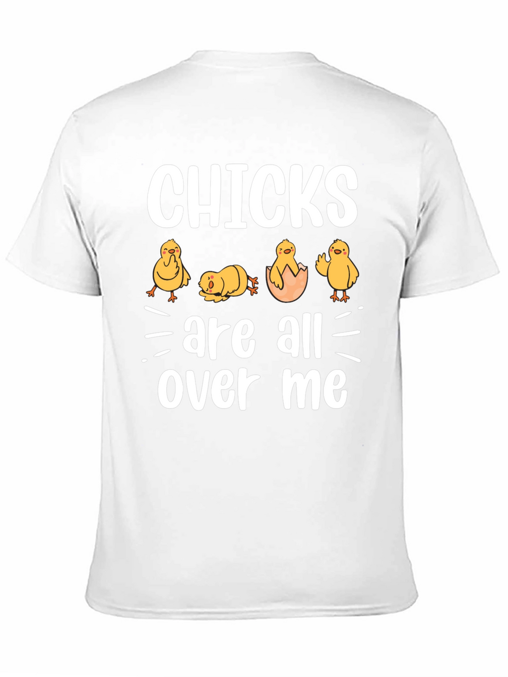Chicks Are All Over Me Graphic T-Shirt