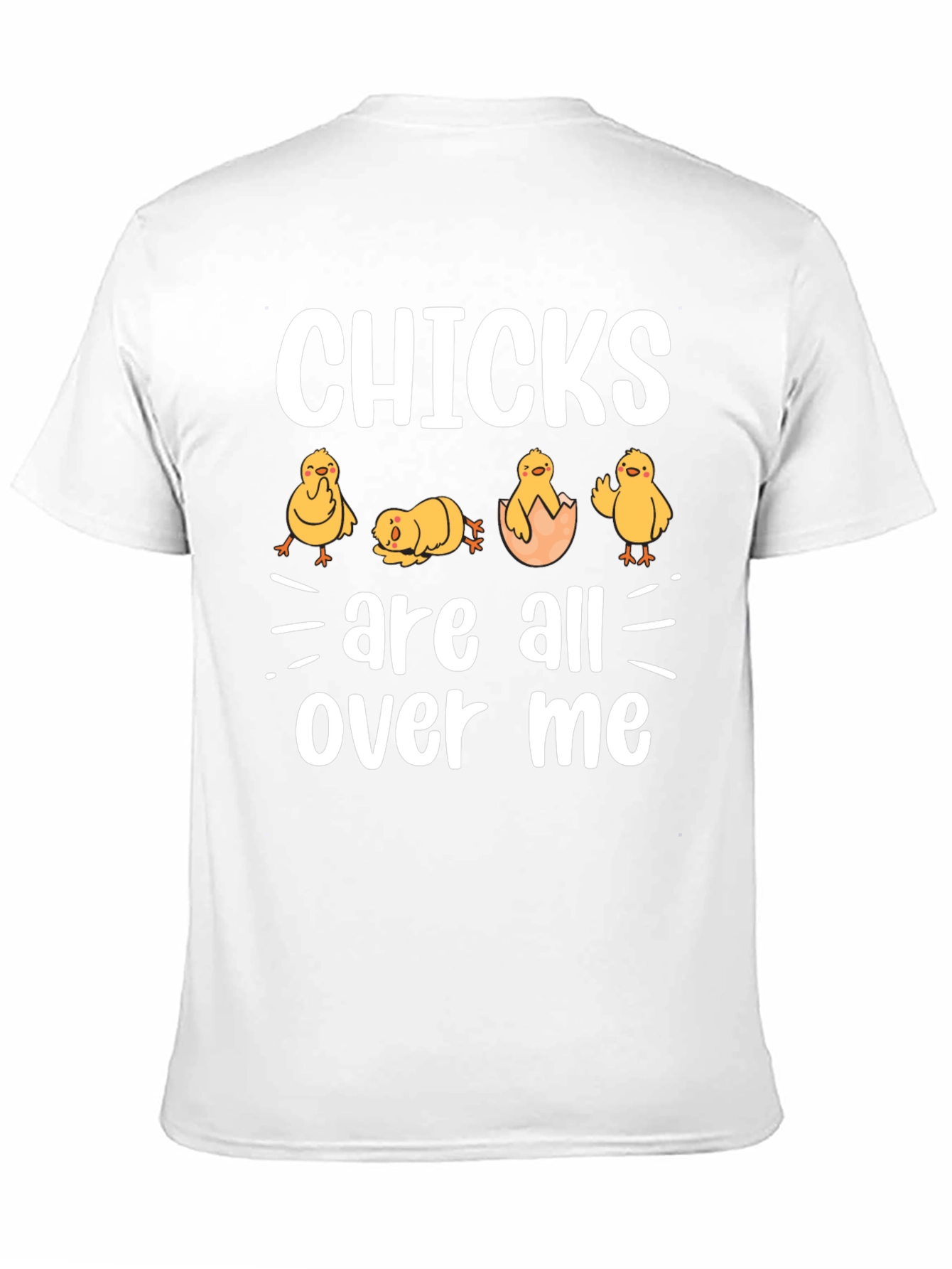 Chicks Are All Over Me Graphic T-Shirt