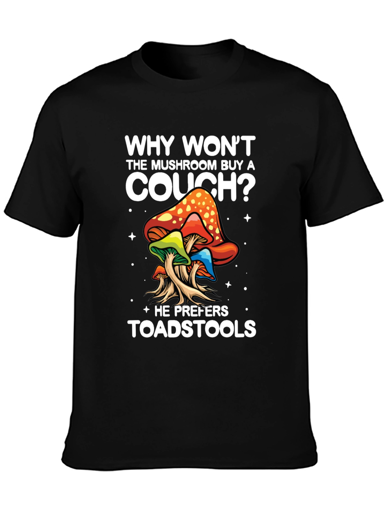 Mushroom Pun T-Shirt - Why Wont They Buy a Couch?
