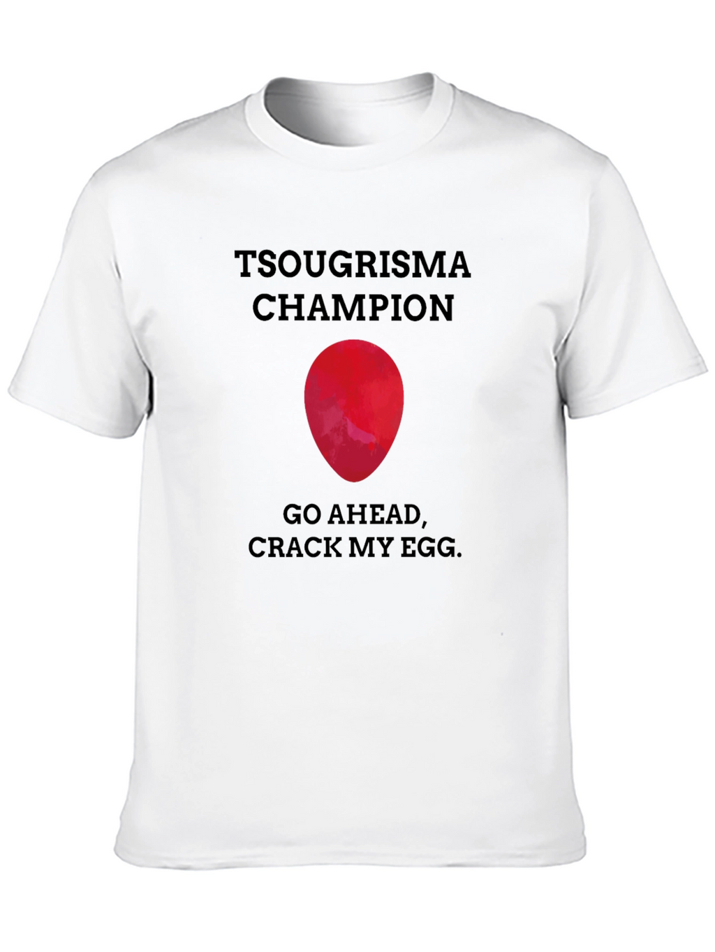 Tsougrisma Champion T-Shirt: Crack My Egg
