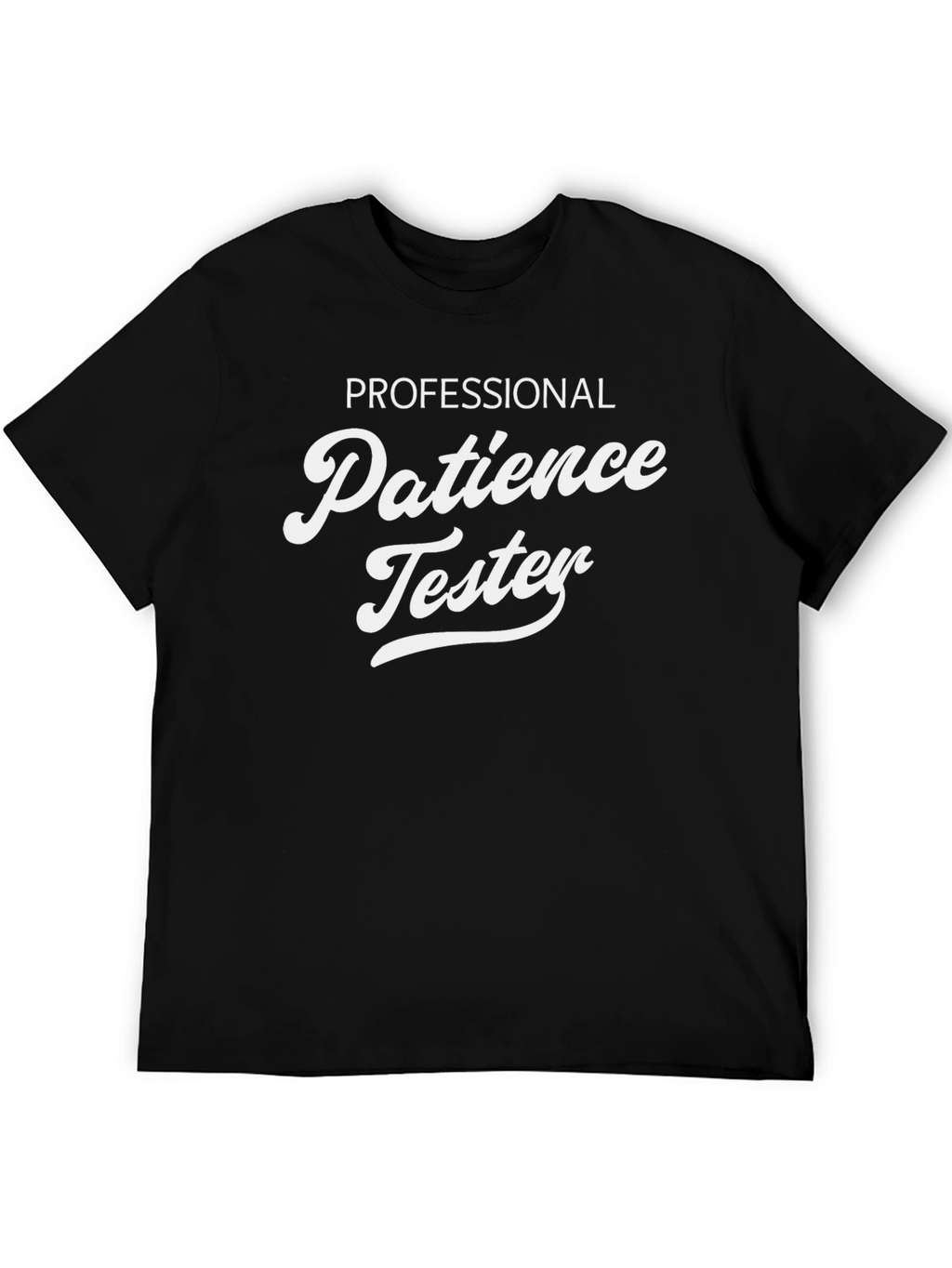 Professional Patience Tester - Novelty T-Shirt